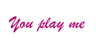 You play me